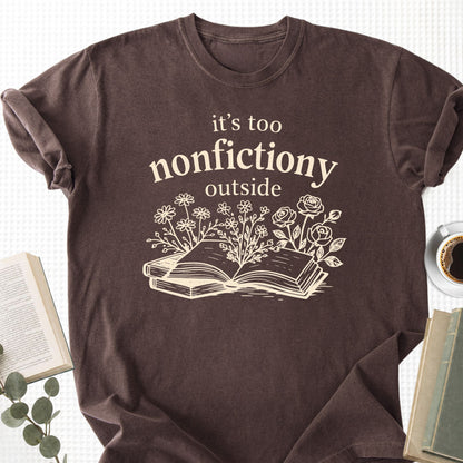 It's Too Nonfictiony Outside Unisex T-Shirt