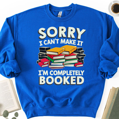 Sorry I Can't Make It I'm Completely Booked Unisex Sweatshirt