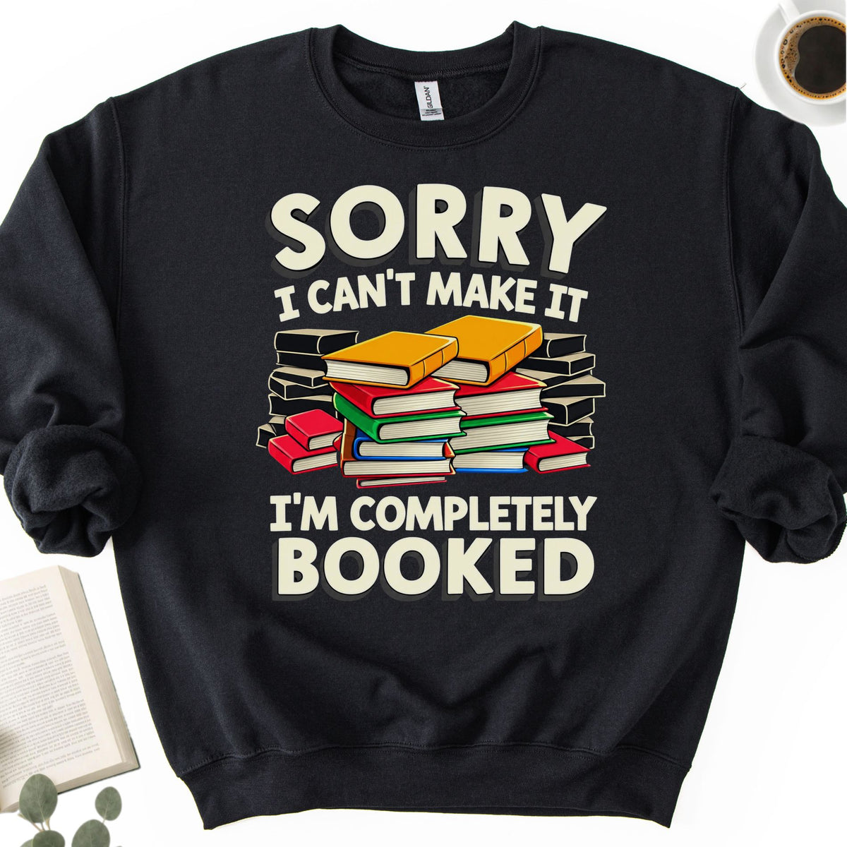 Sorry I Can't Make It I'm Completely Booked Unisex Sweatshirt