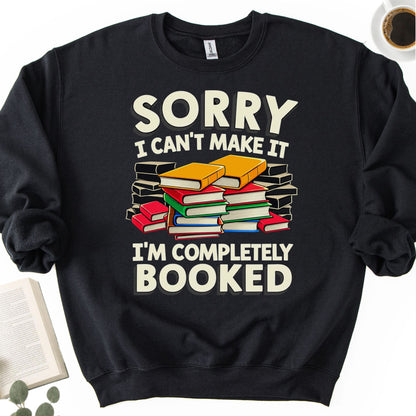 Sorry I Can't Make It I'm Completely Booked Unisex Sweatshirt