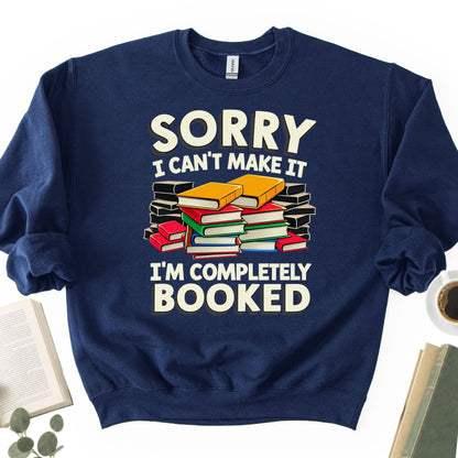 Sorry I Can't Make It I'm Completely Booked Unisex Sweatshirt