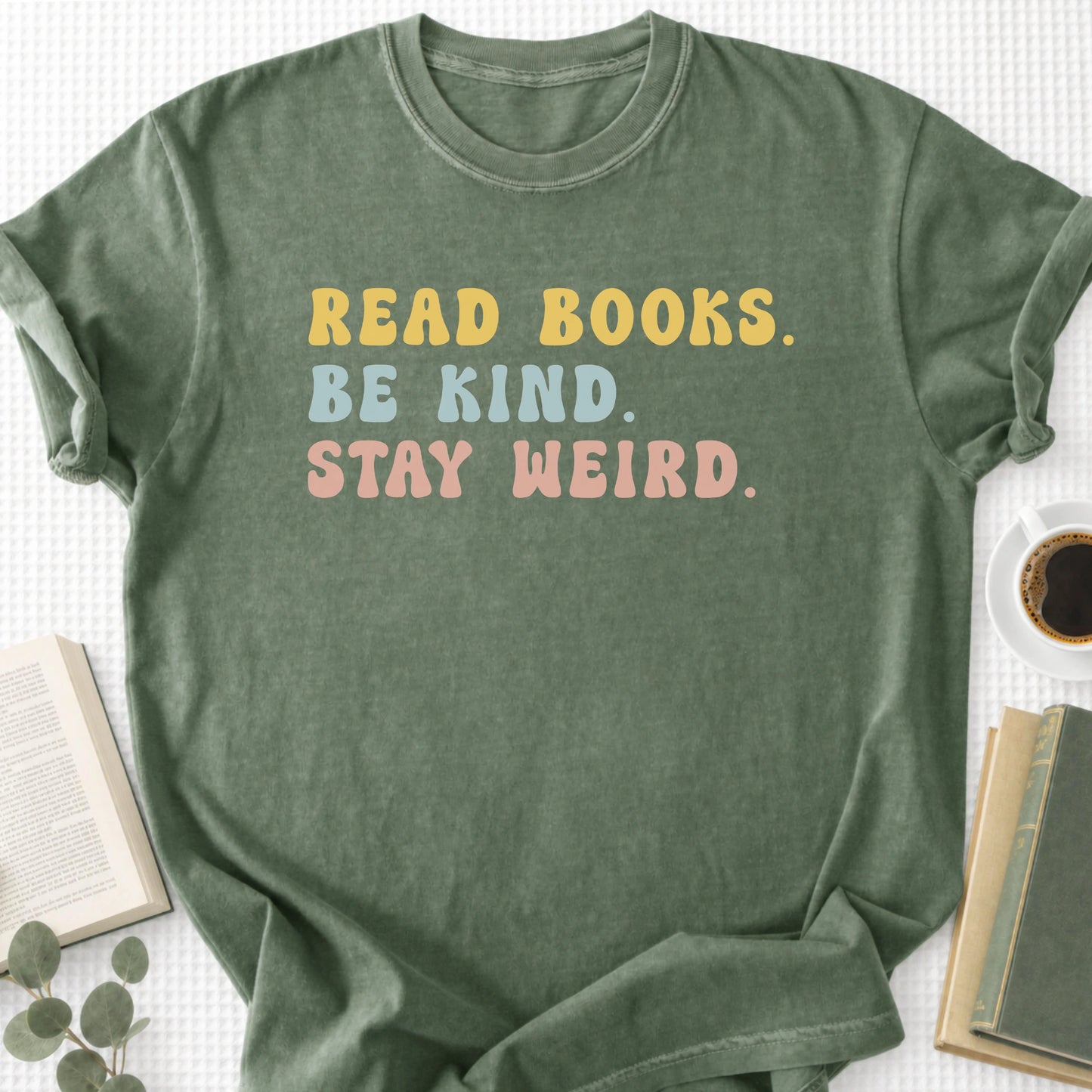 Read Books Be Kind Stay Weird Unisex T-Shirt, Bookish Gifts