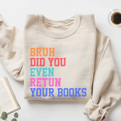 Bruh Did You Even Retun Your Books Unisex Sweatshirt