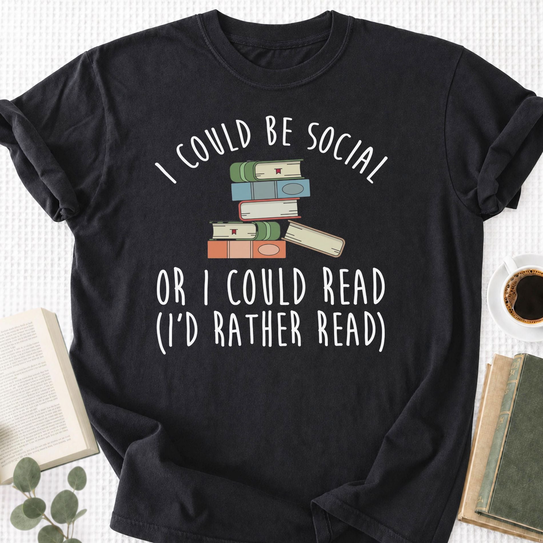 I Could Be Social Or I Could Read - I'd Rather Read Unisex T-Shirt