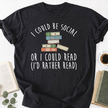 I Could Be Social Or I Could Read - I'd Rather Read Unisex T-Shirt
