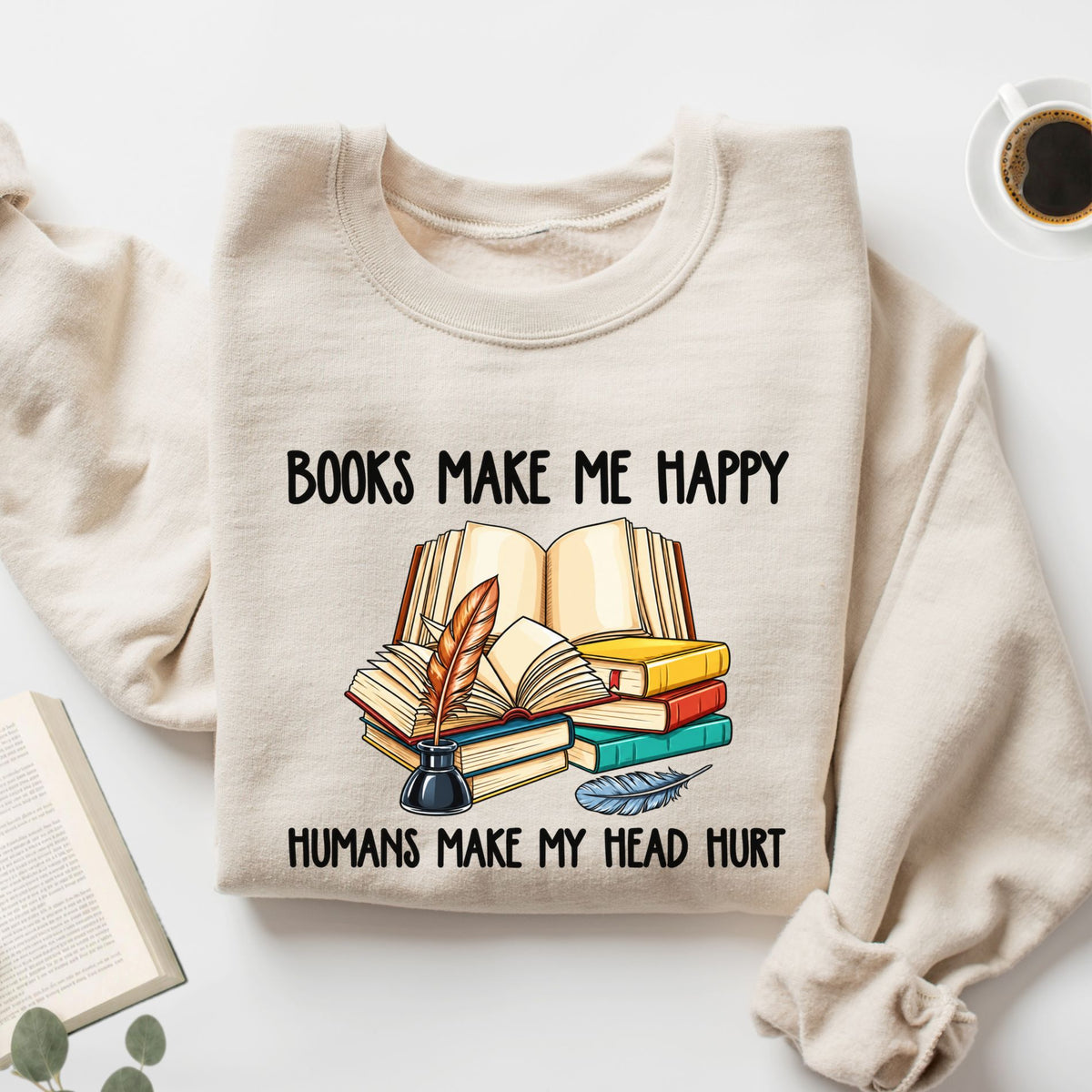 Books Make Me Happy Humans Make My Head Hurt Unisex Sweatshirt