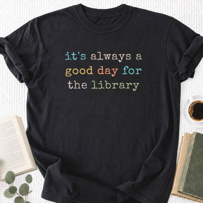 It's Always a Good Day For The The Library Unisex T-Shirt