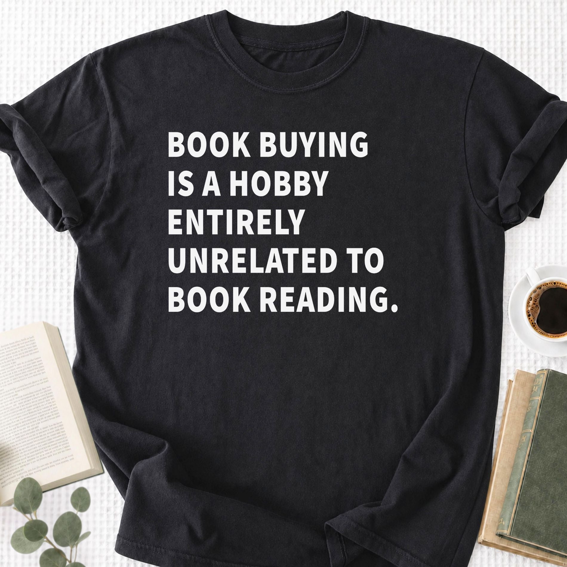 Book Buying Is a Hobby Entirely Unrelated To Book Reading Unisex T-Shirt