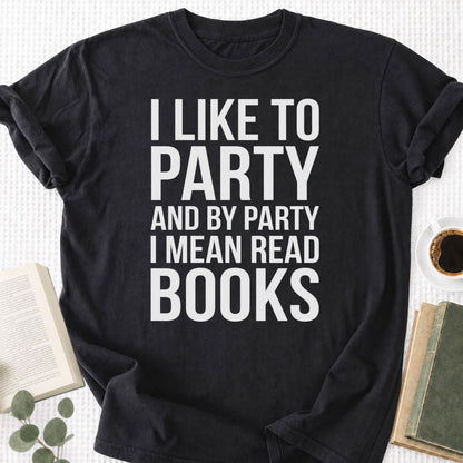 I Like To Party And By Party I Mean Read Books Unisex T-Shirt