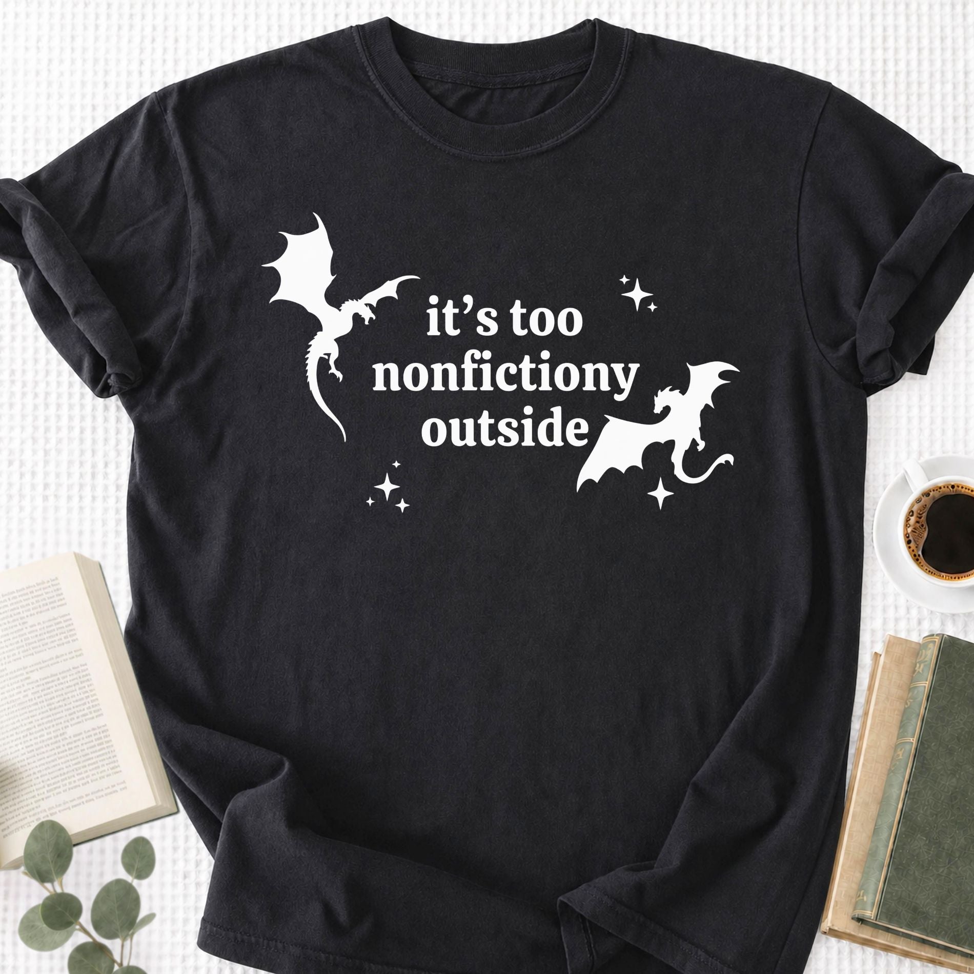 It's Too Nonfictiony Outside Unisex T-Shirt