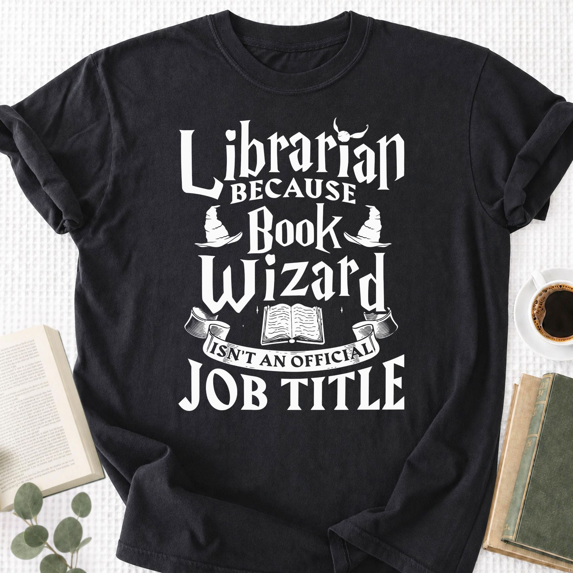 Librarian Because Book Wizard Isn't an official Job Title Unisex T-Shirt