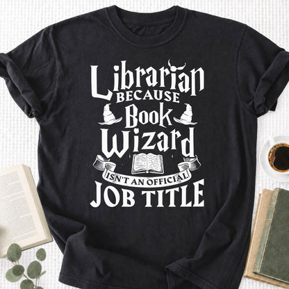 Librarian Because Book Wizard Isn't an official Job Title Unisex T-Shirt