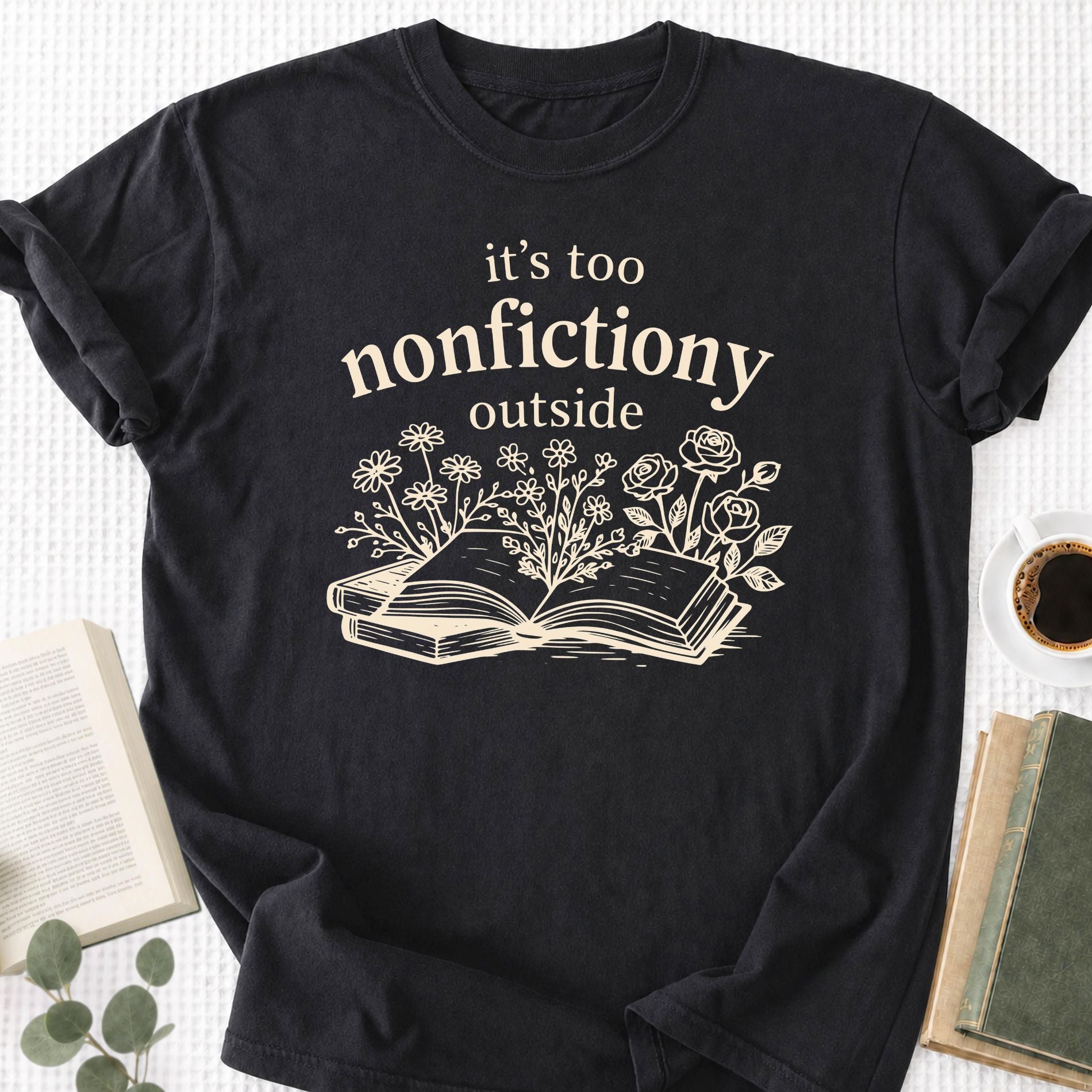 It's Too Nonfictiony Outside Unisex T-Shirt