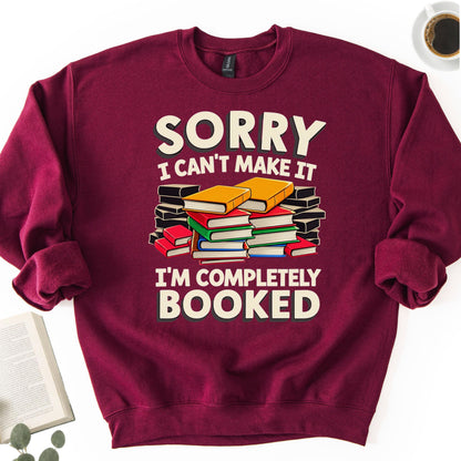 Sorry I Can't Make It I'm Completely Booked Unisex Sweatshirt