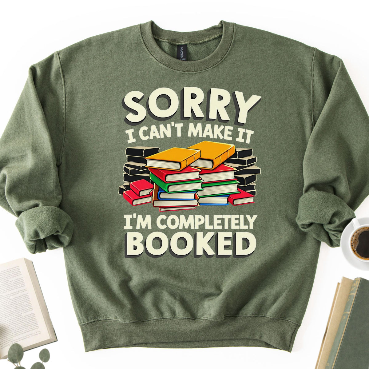 Sorry I Can't Make It I'm Completely Booked Unisex Sweatshirt