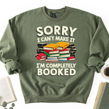 Sorry I Can't Make It I'm Completely Booked Unisex Sweatshirt