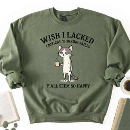 Wish I Lacked Critical Thinking Skills Unisex Sweatshirt