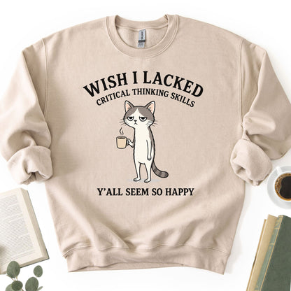 Wish I Lacked Critical Thinking Skills Unisex Sweatshirt