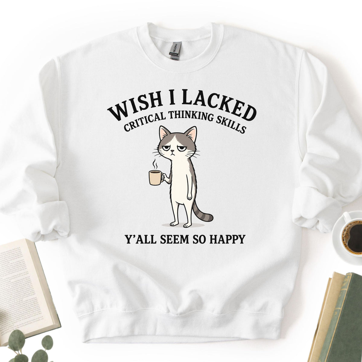 Wish I Lacked Critical Thinking Skills Unisex Sweatshirt