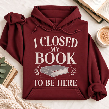I Closed My Book to Be Here Hoodie