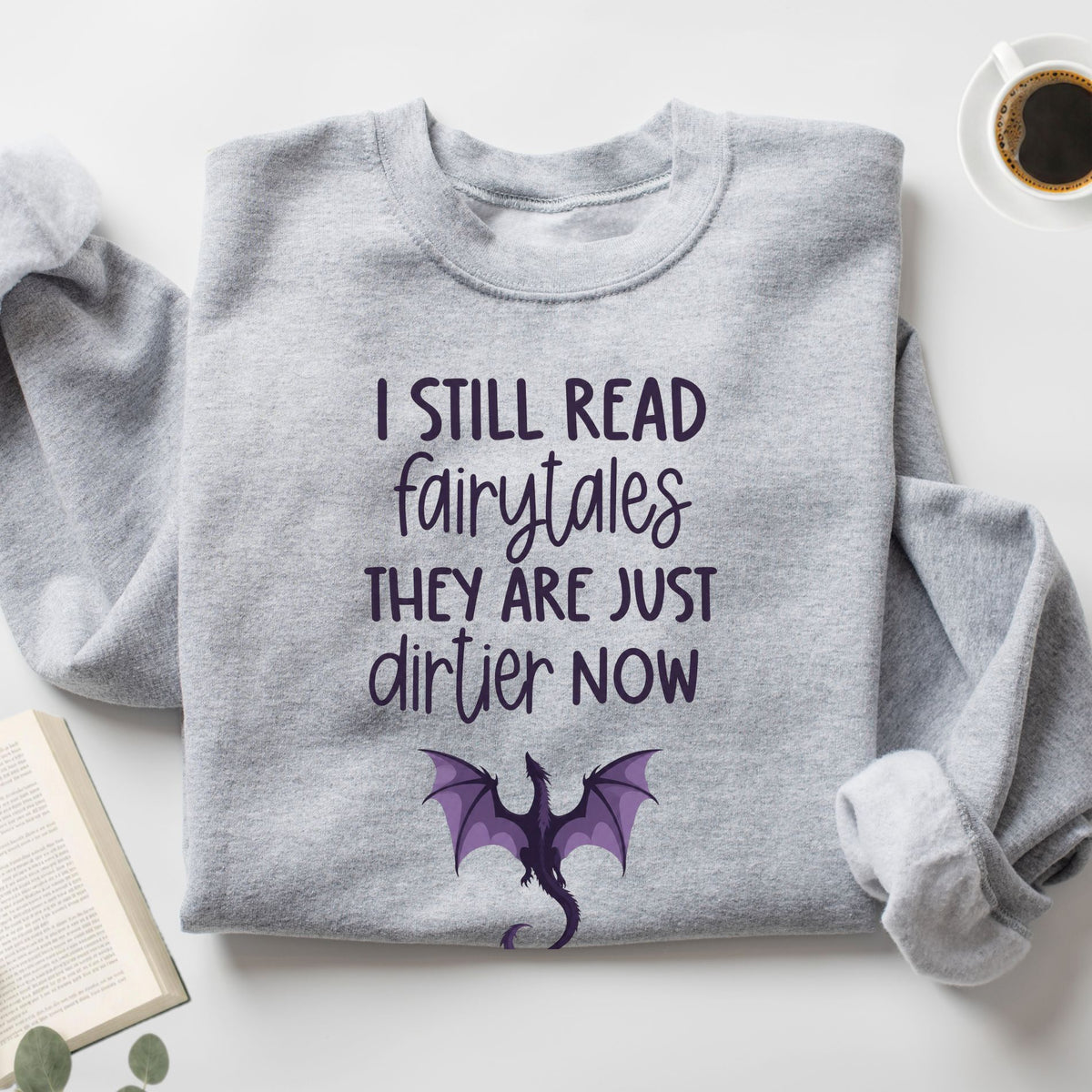 I Still Read Fairytales They Are Just Dirtier Now Unisex Sweatshirt