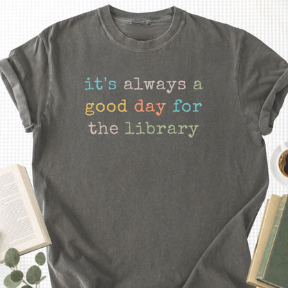 It's Always a Good Day For The The Library Unisex T-Shirt
