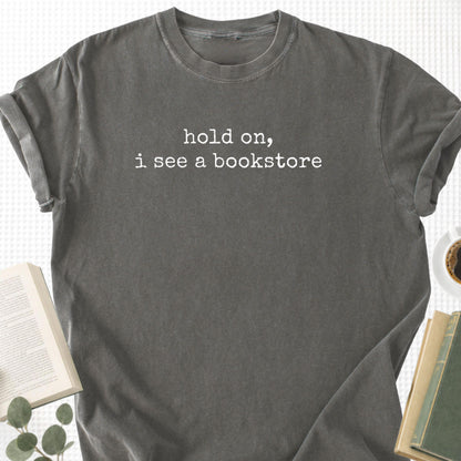 Hold On, I See a Bookstore Unisex T-Shirt