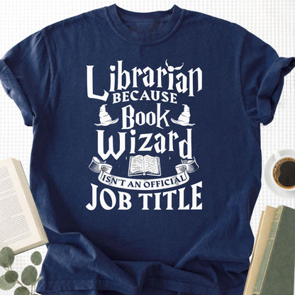 Librarian Because Book Wizard Isn't an official Job Title Unisex T-Shirt