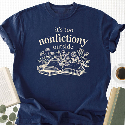 It's Too Nonfictiony Outside Unisex T-Shirt