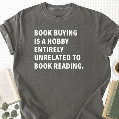 Book Buying Is a Hobby Entirely Unrelated To Book Reading Unisex T-Shirt