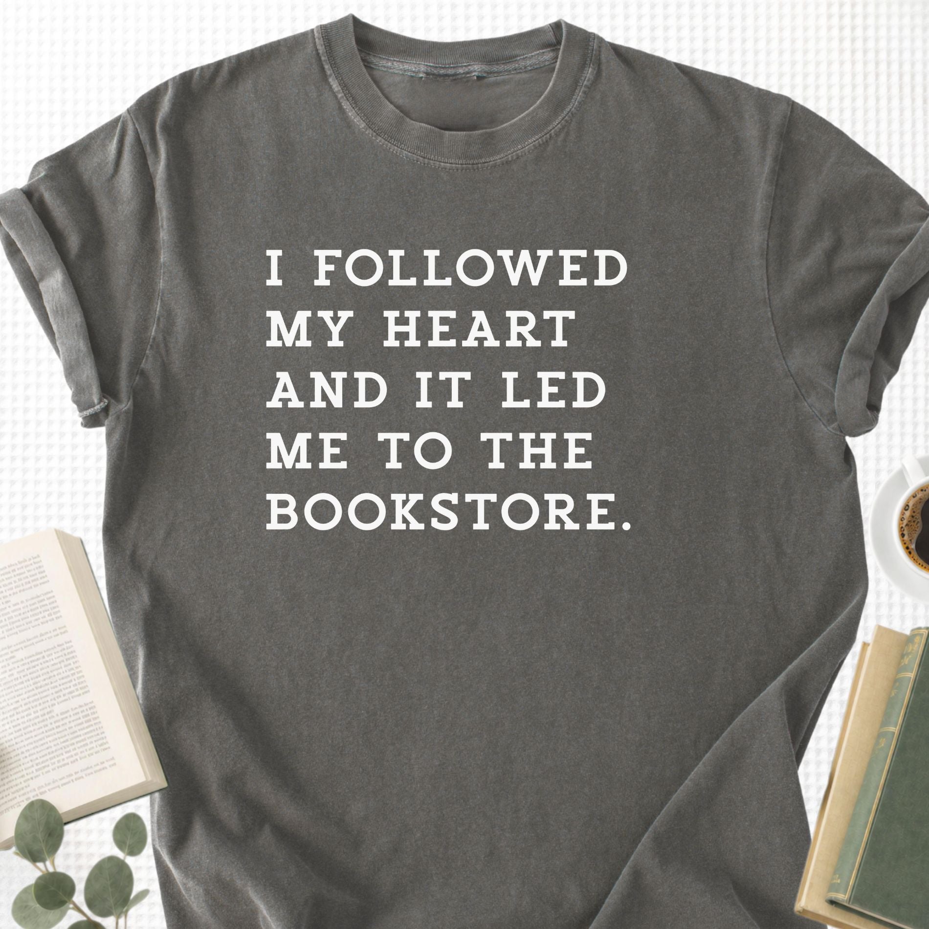I Followed My Heart And It Led Me to the Bookstore Unisex T-Shirt