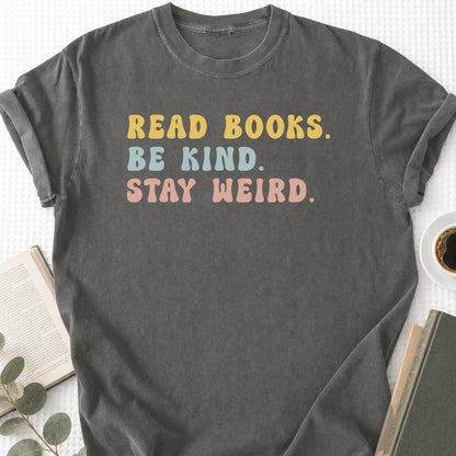 Read Books Be Kind Stay Weird Unisex T-Shirt, Bookish Gifts
