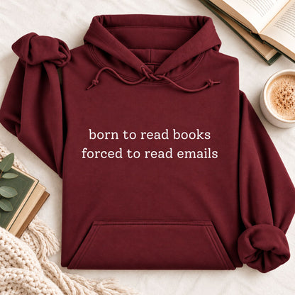 Born To Read Books, Forced To Read Emails Hoodie