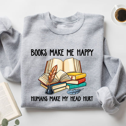 Books Make Me Happy Humans Make My Head Hurt Unisex Sweatshirt