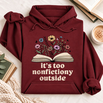 It's Too Nonfictiony Outside Hoodie