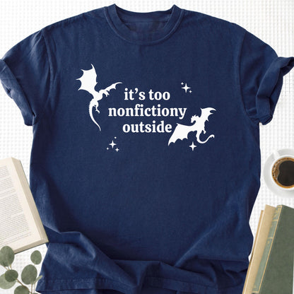 It's Too Nonfictiony Outside Unisex T-Shirt
