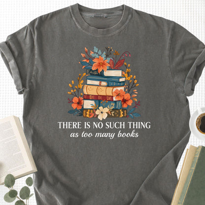 There is No Such Thing As Too Many Books Unisex T-Shirt