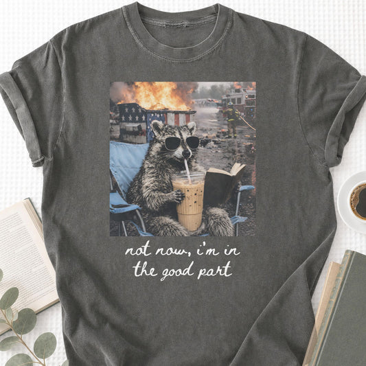 Raccoon Not Now, I'm In The Good Part Unisex T-Shirt
