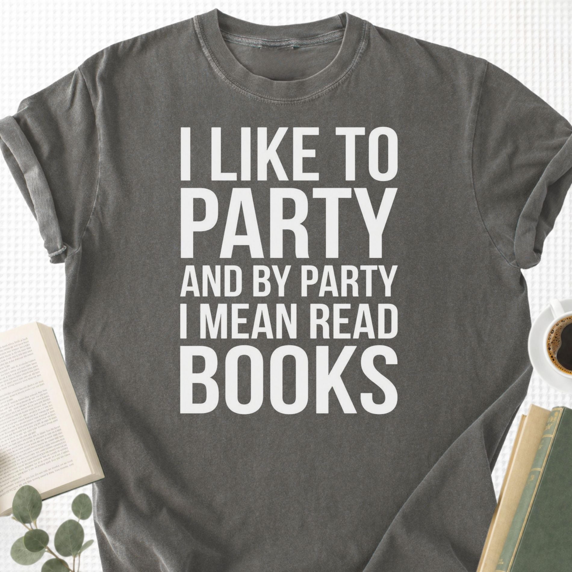 I Like To Party And By Party I Mean Read Books Unisex T-Shirt
