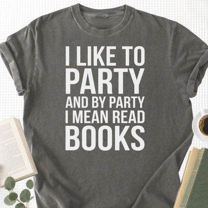 I Like To Party And By Party I Mean Read Books Unisex T-Shirt