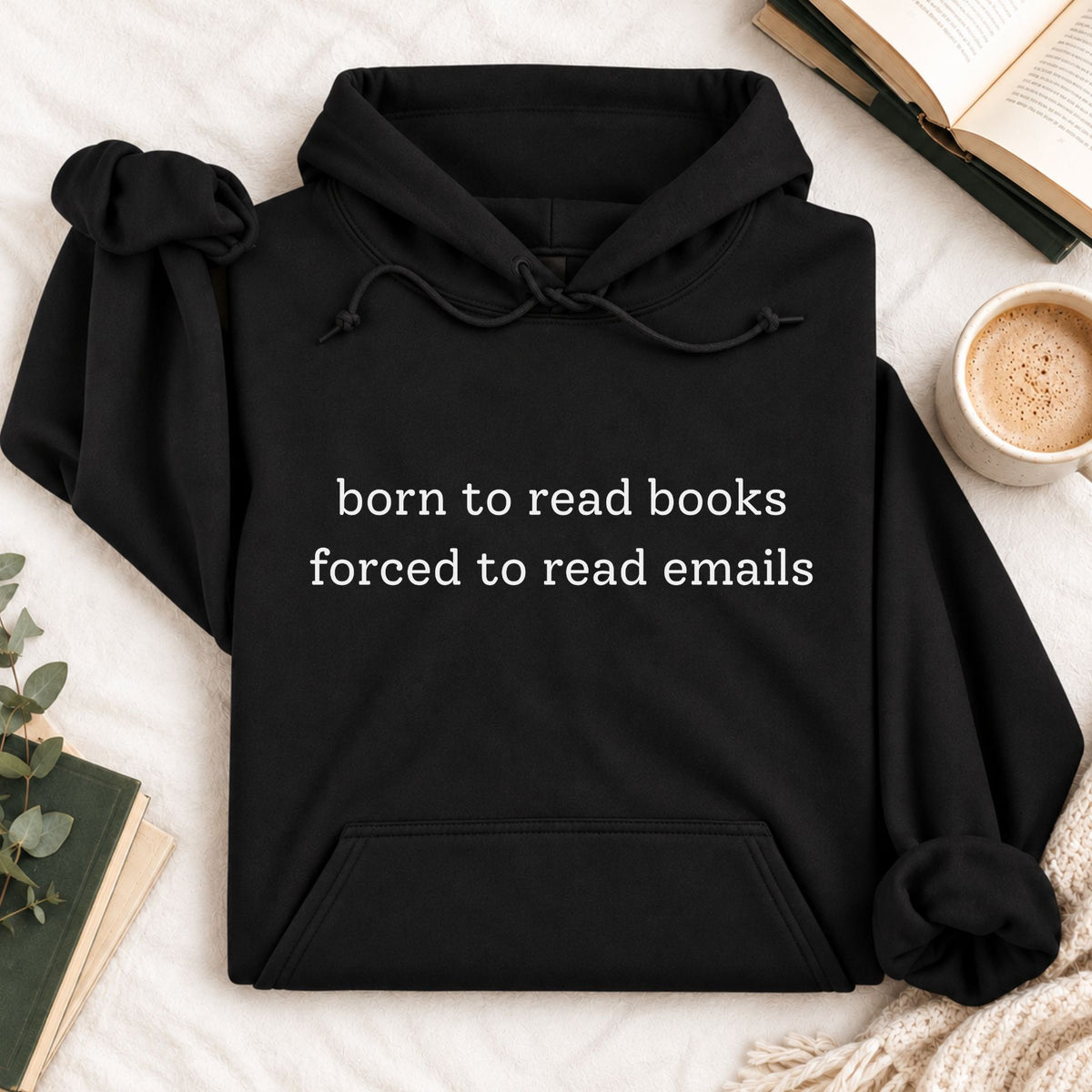 Born To Read Books, Forced To Read Emails Hoodie