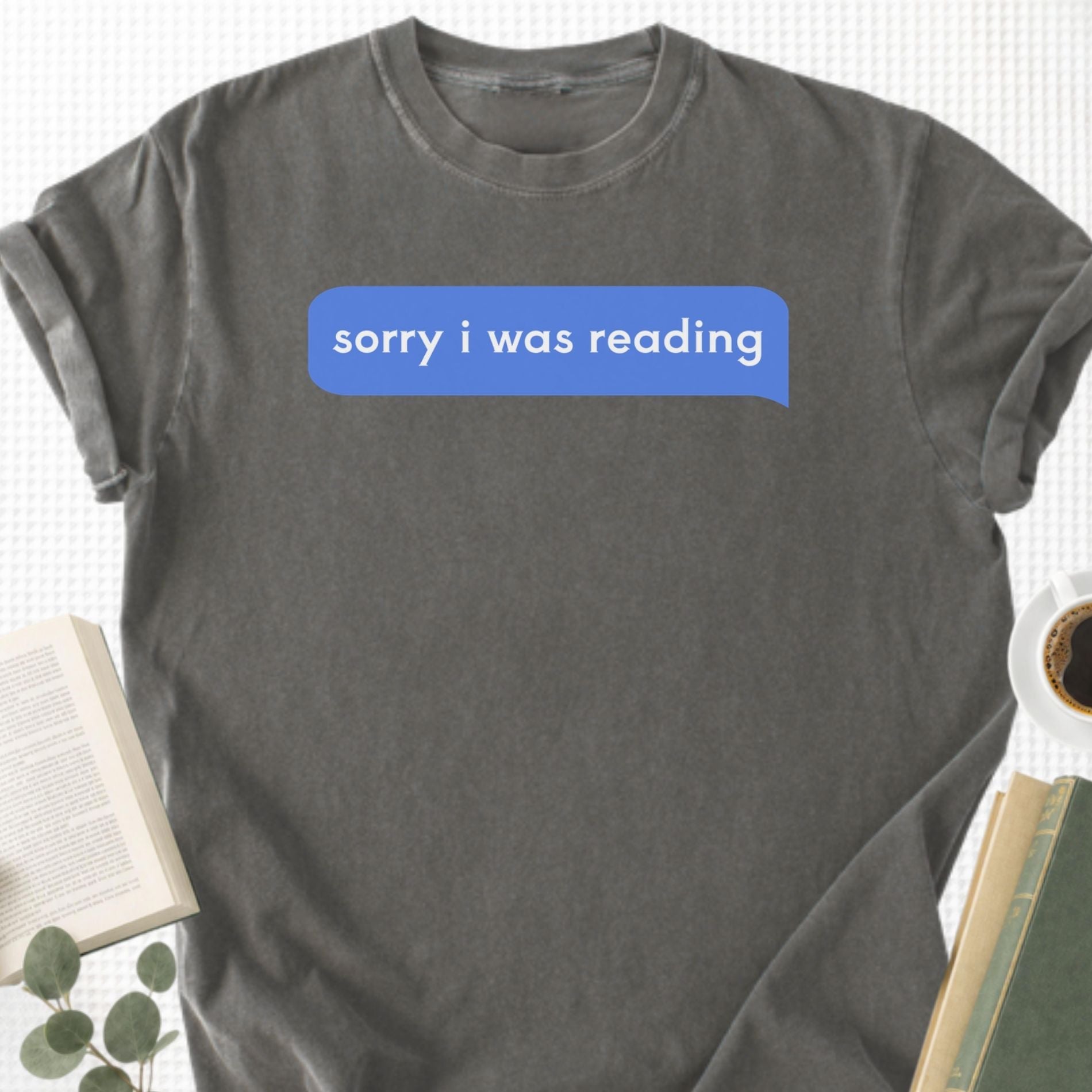 Sorry I Was Reading Message Unisex T-Shirt