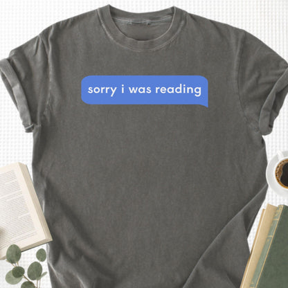 Sorry I Was Reading Message Unisex T-Shirt