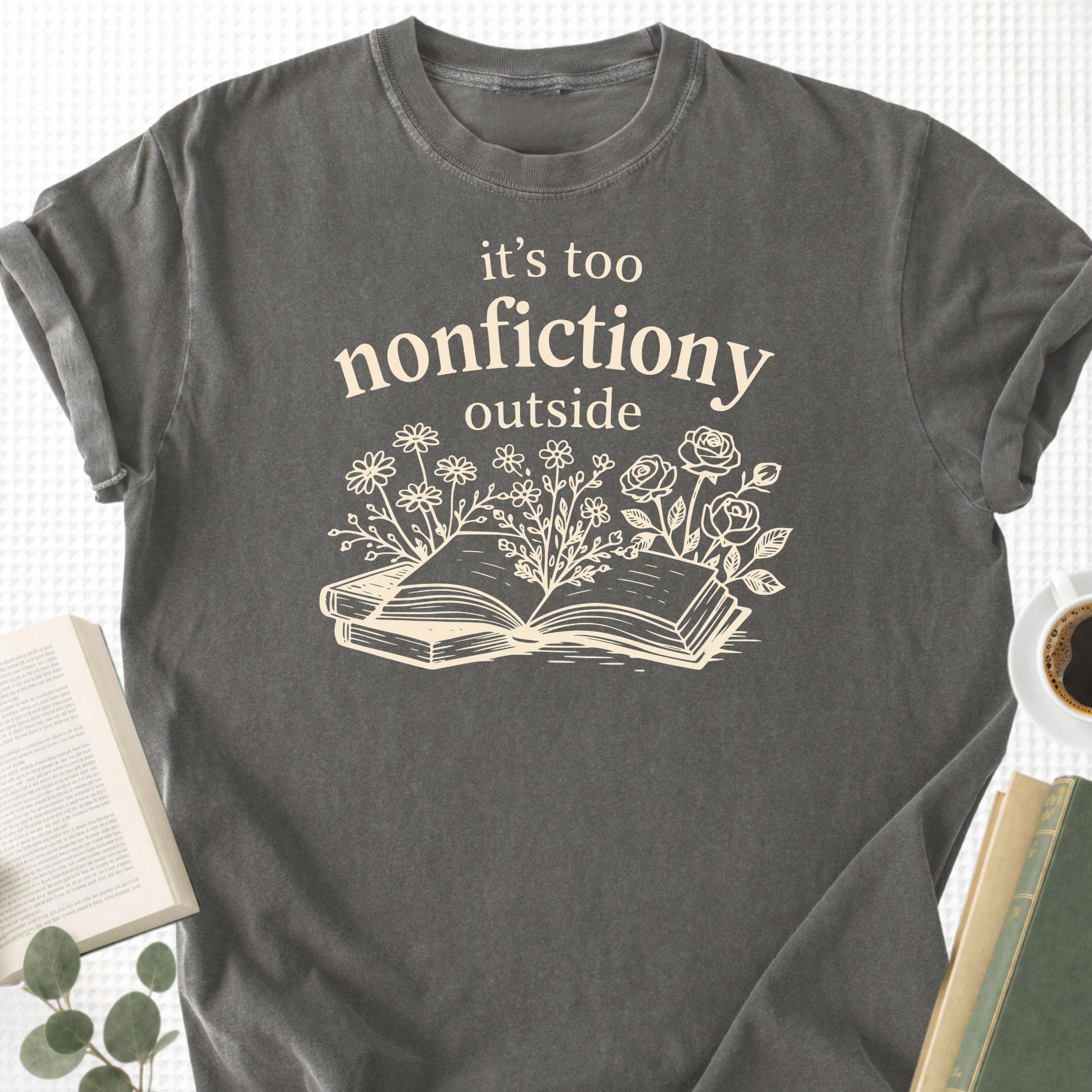 It's Too Nonfictiony Outside Unisex T-Shirt