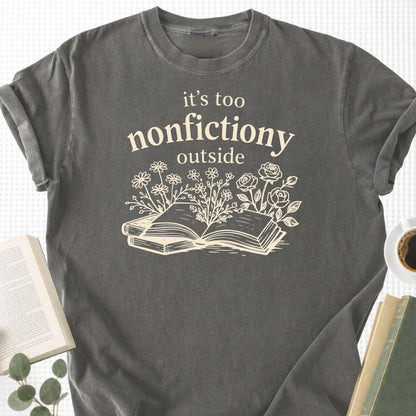 It's Too Nonfictiony Outside Unisex T-Shirt