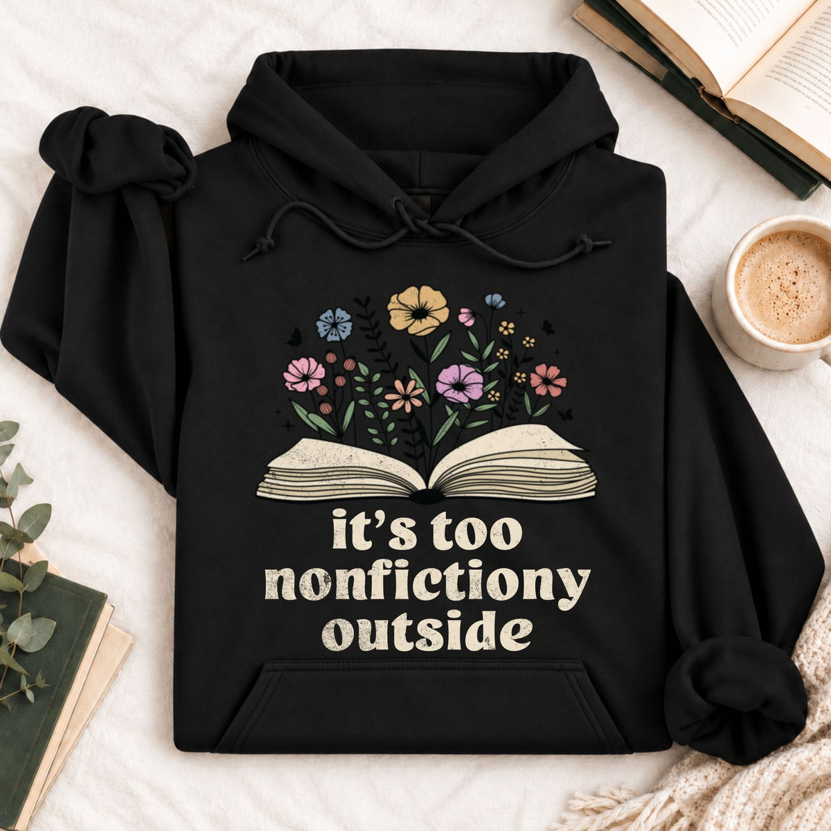 It's Too Nonfictiony Outside Hoodie