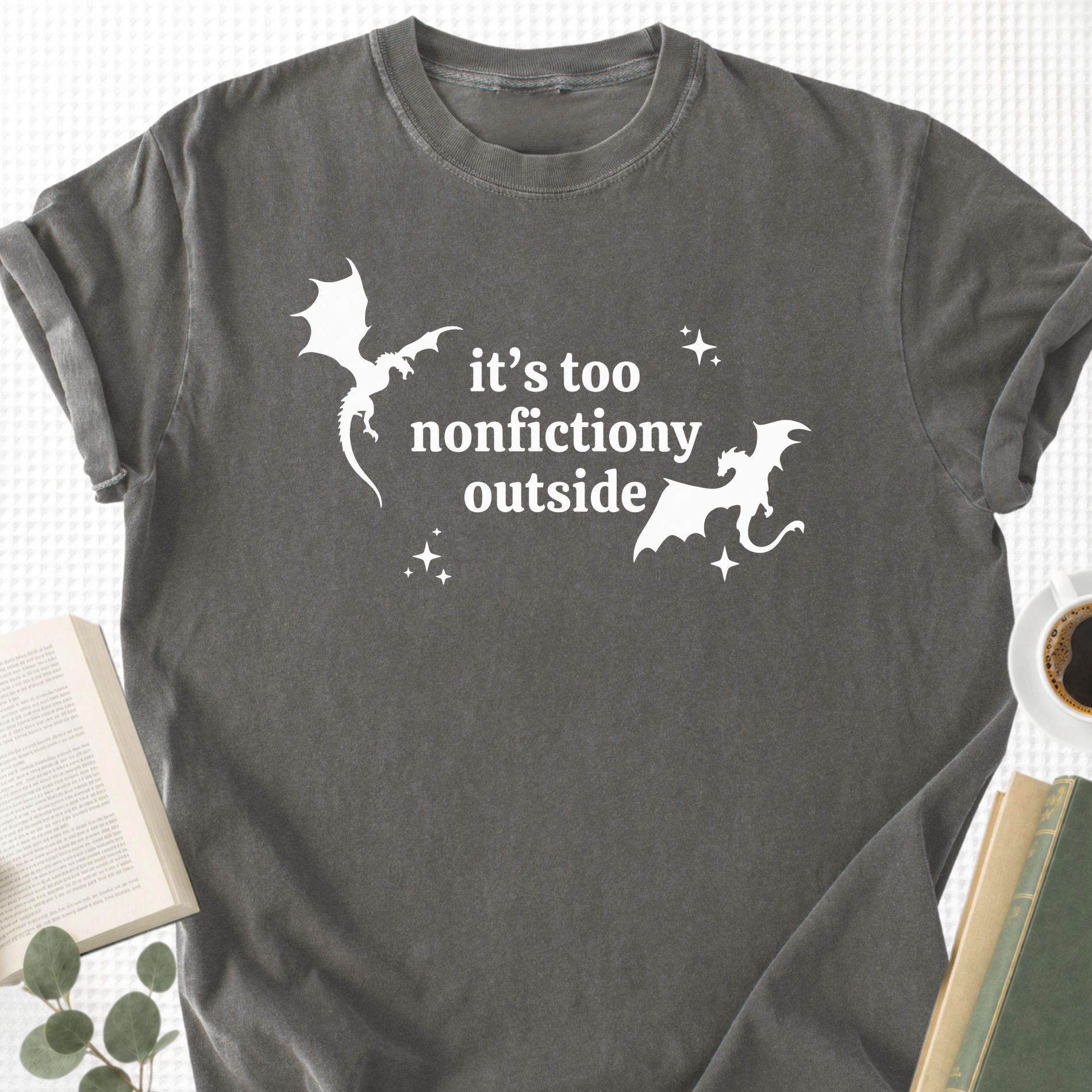 It's Too Nonfictiony Outside Unisex T-Shirt