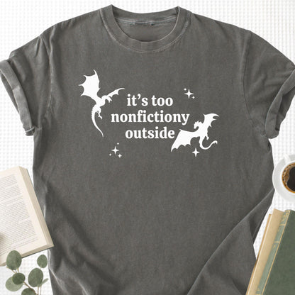 It's Too Nonfictiony Outside Unisex T-Shirt