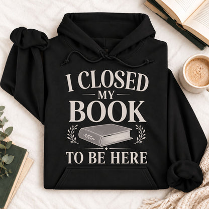 I Closed My Book to Be Here Hoodie