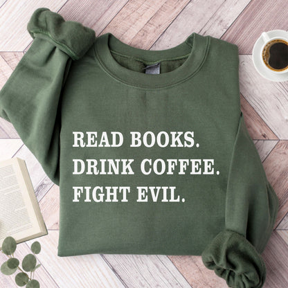 Read Books Drink Coffee Fight Evil Unisex Sweatshirt